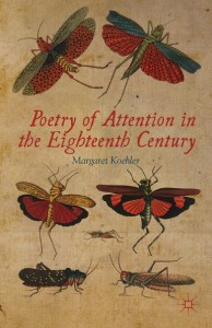 Poetry of Attention in the Eighteenth Century by Margaret Koehler (Palgrave 2012)